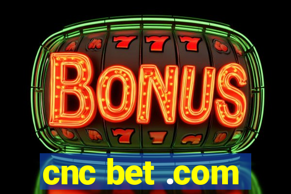 cnc bet .com